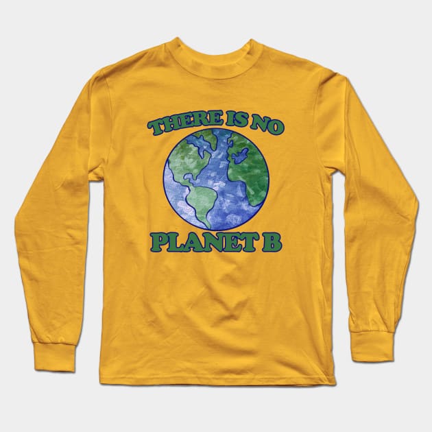 There is no planet B Long Sleeve T-Shirt by bubbsnugg